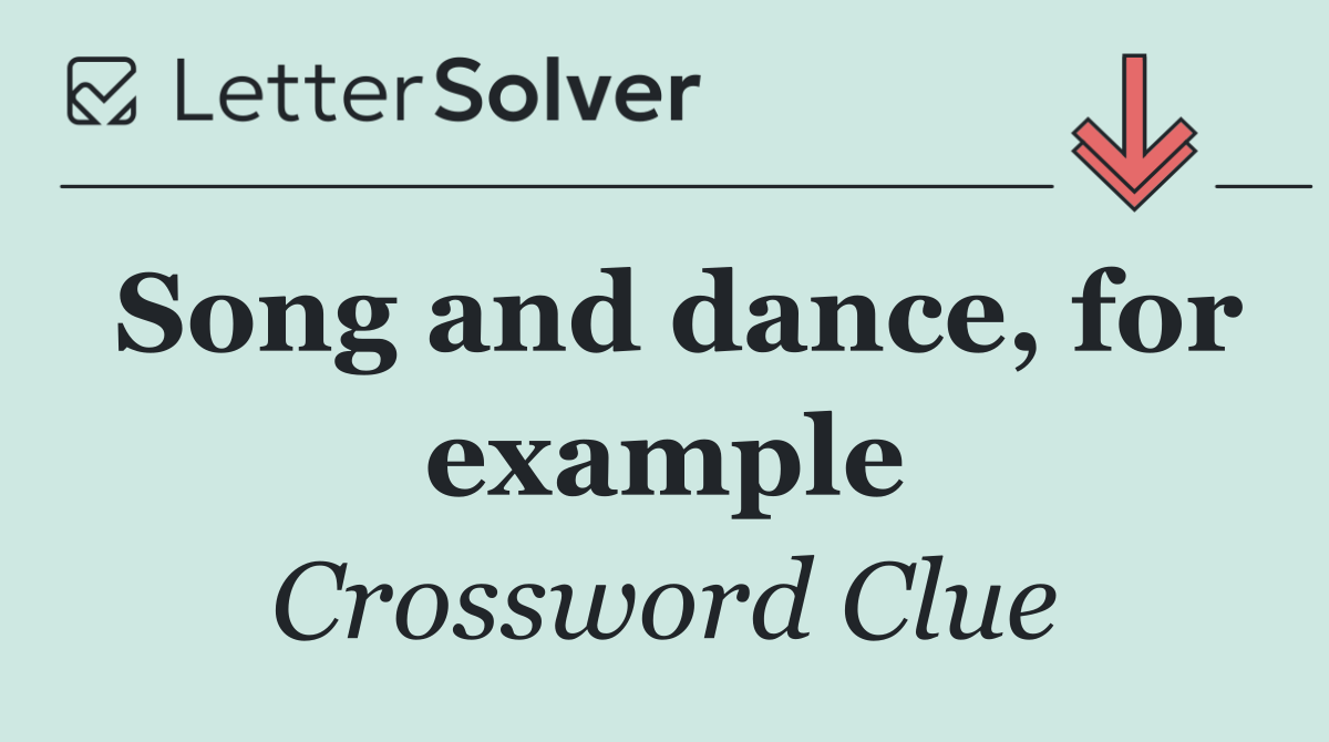 Song and dance, for example