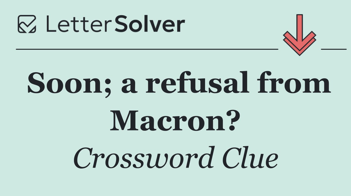 Soon; a refusal from Macron?