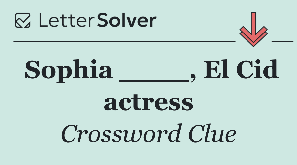 Sophia ____, El Cid actress