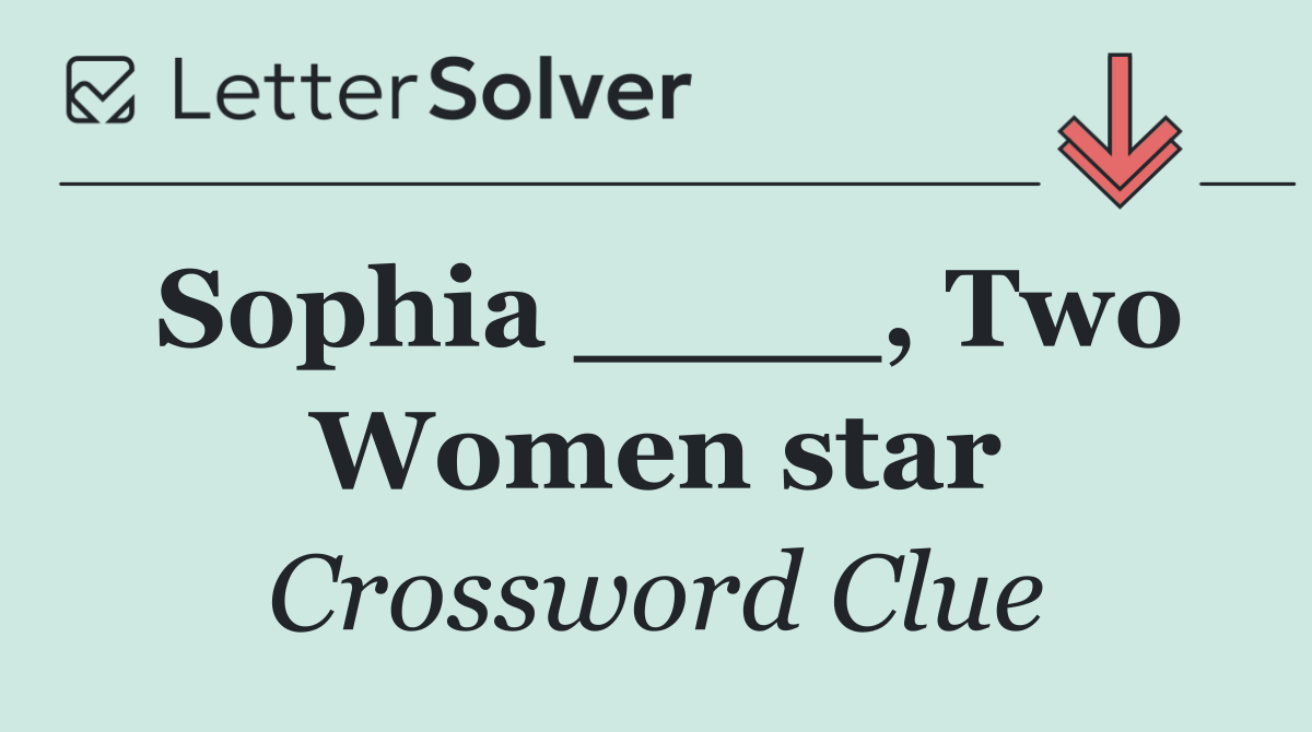 Sophia ____, Two Women star