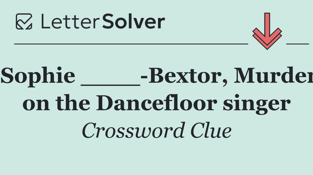 Sophie ____ Bextor, Murder on the Dancefloor singer