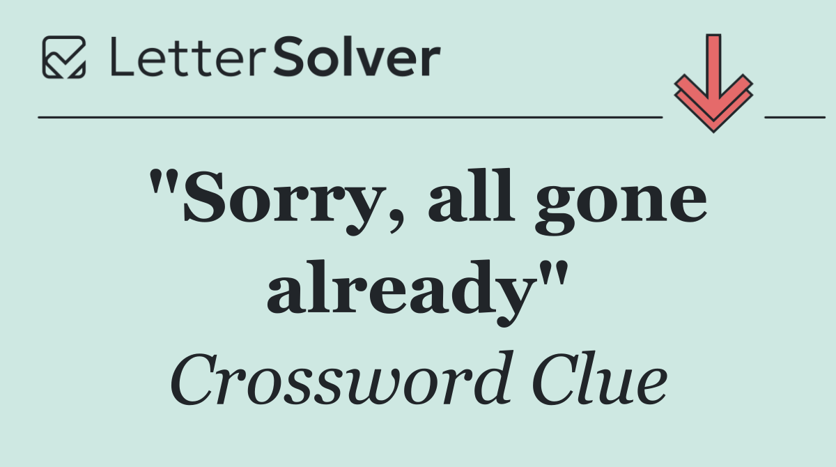 "Sorry, all gone already"