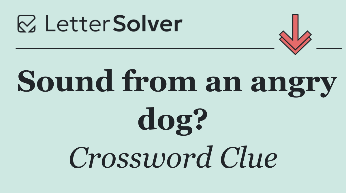 Sound from an angry dog?