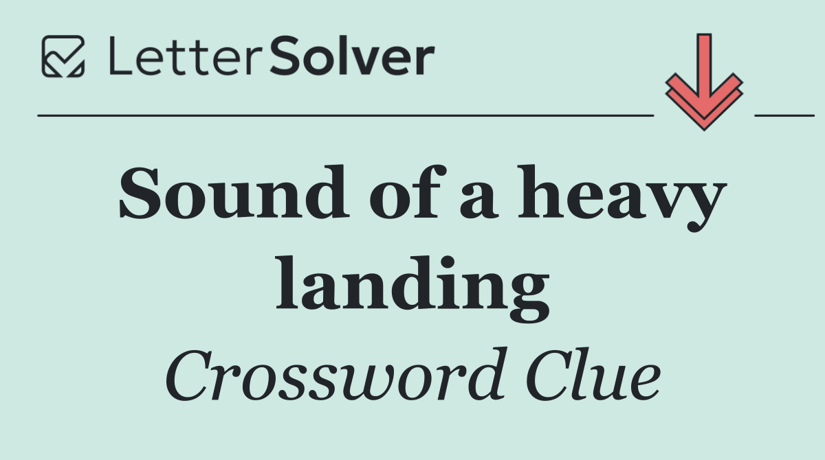 Sound of a heavy landing