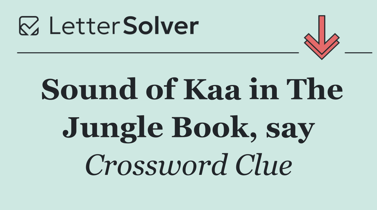 Sound of Kaa in The Jungle Book, say