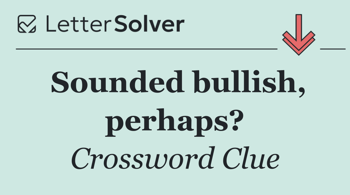 Sounded bullish, perhaps?
