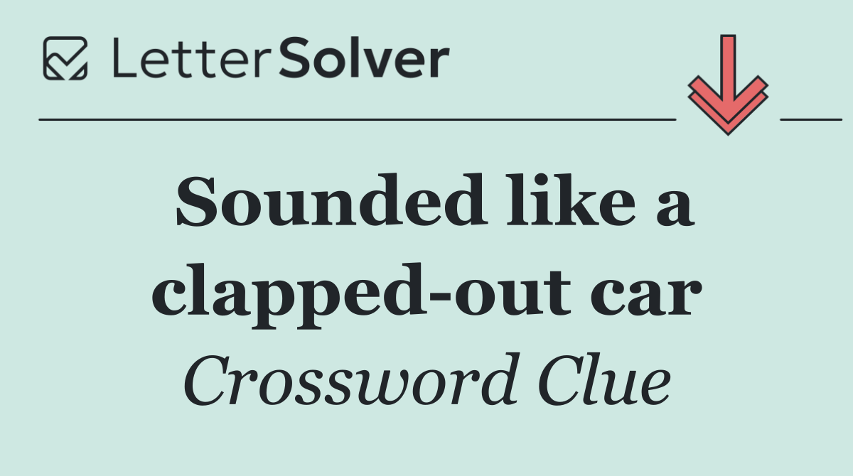 Sounded like a clapped out car