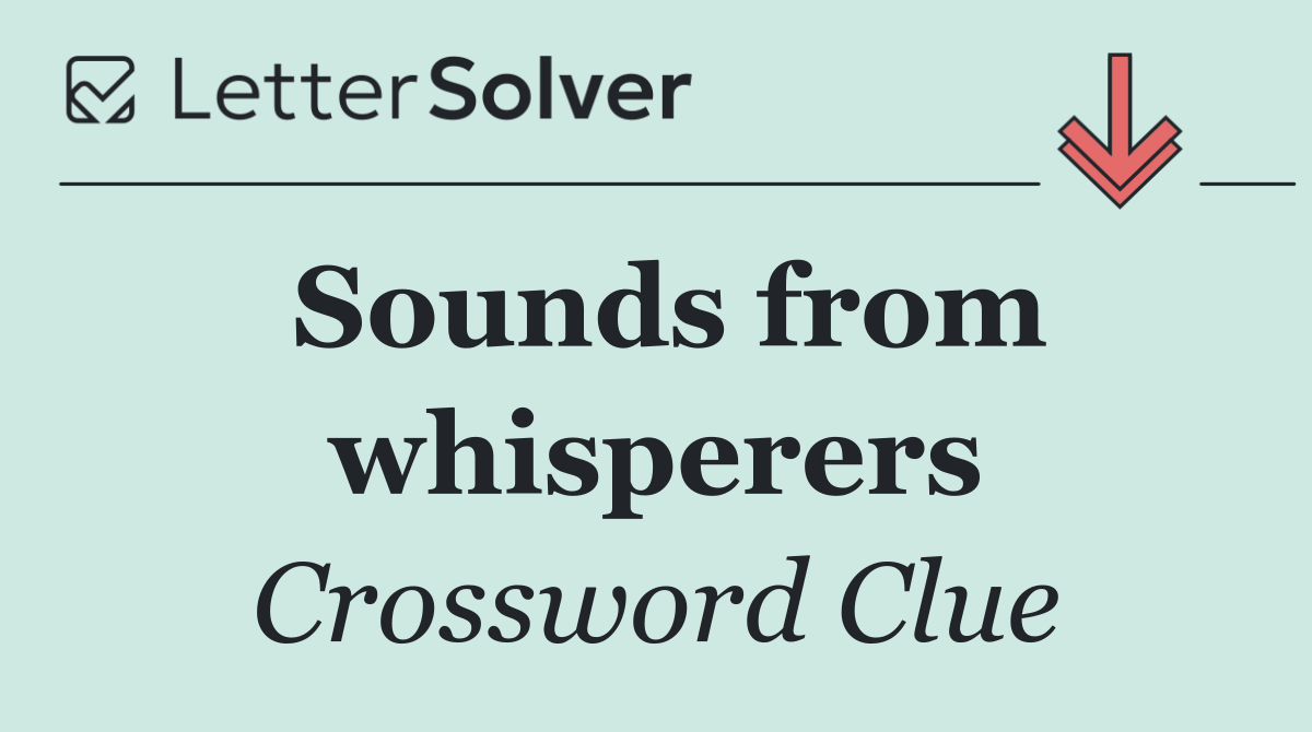 Sounds from whisperers