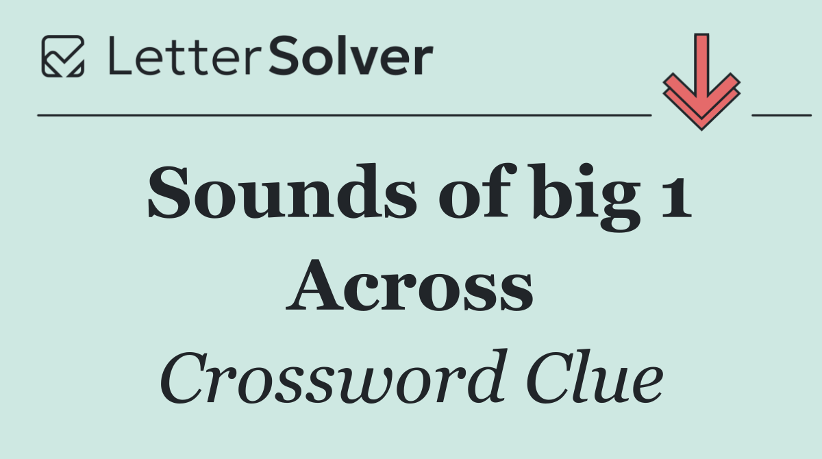 Sounds of big 1 Across