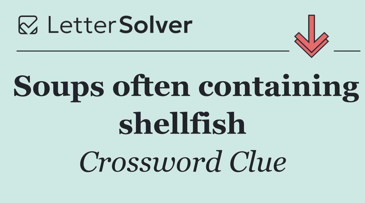 Soups often containing shellfish