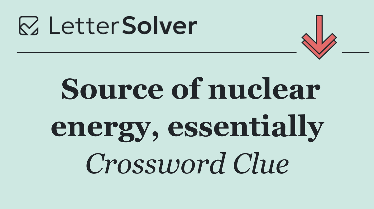 Source of nuclear energy, essentially