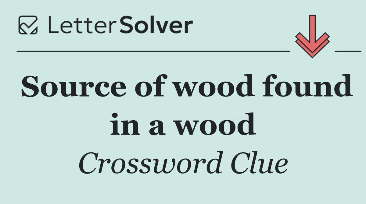 Source of wood found in a wood