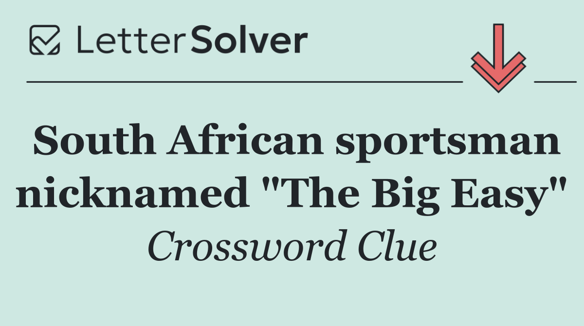 South African sportsman nicknamed "The Big Easy"