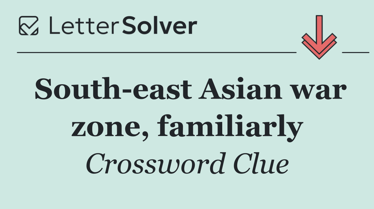 South east Asian war zone, familiarly