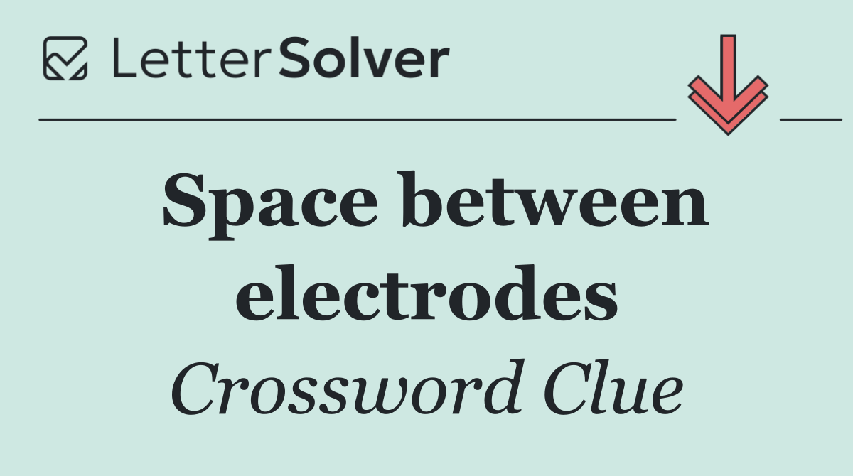 Space between electrodes