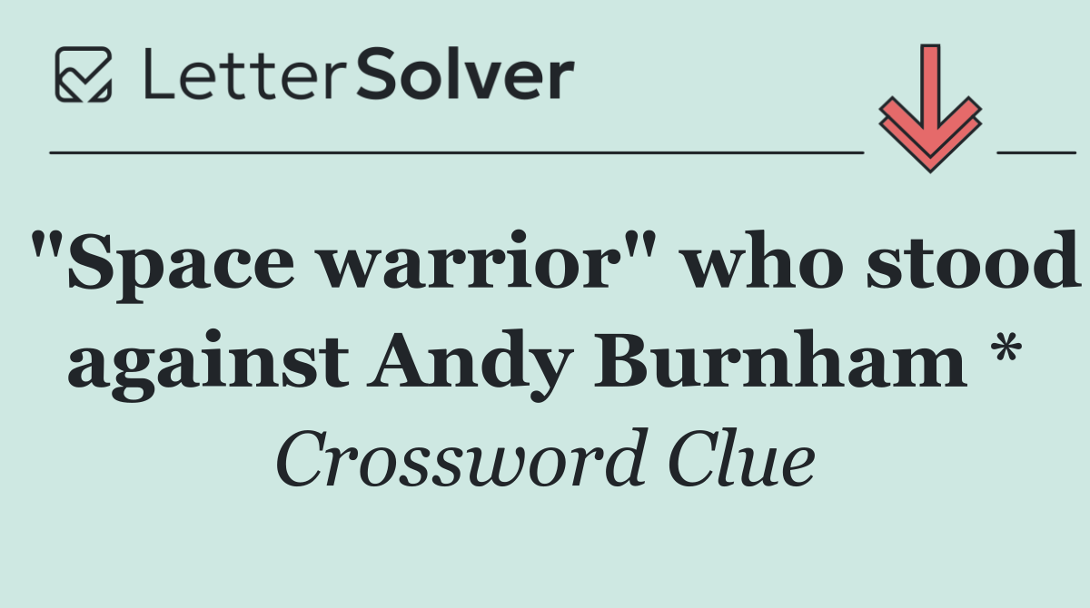 "Space warrior" who stood against Andy Burnham *