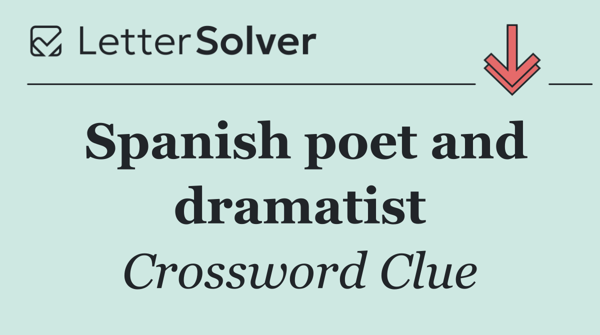Spanish poet and dramatist