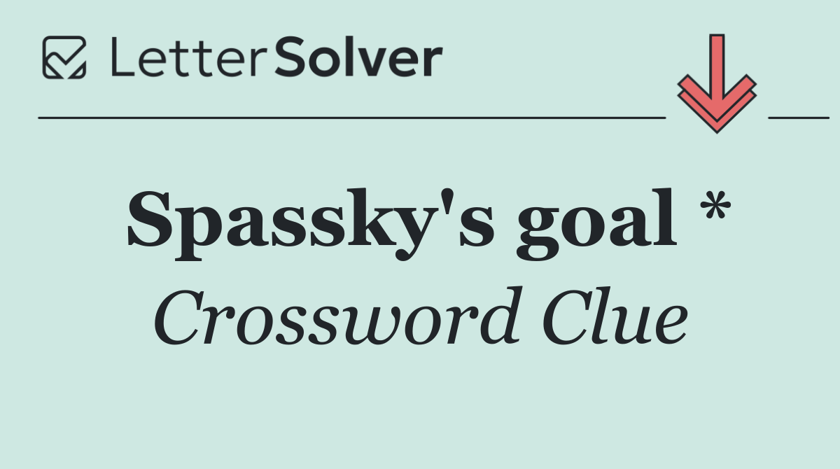 Spassky's goal *