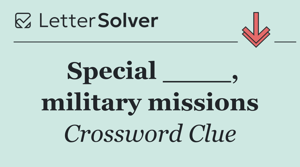 Special ____, military missions