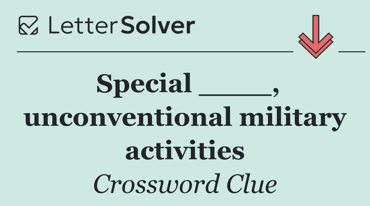 Special ____, unconventional military activities