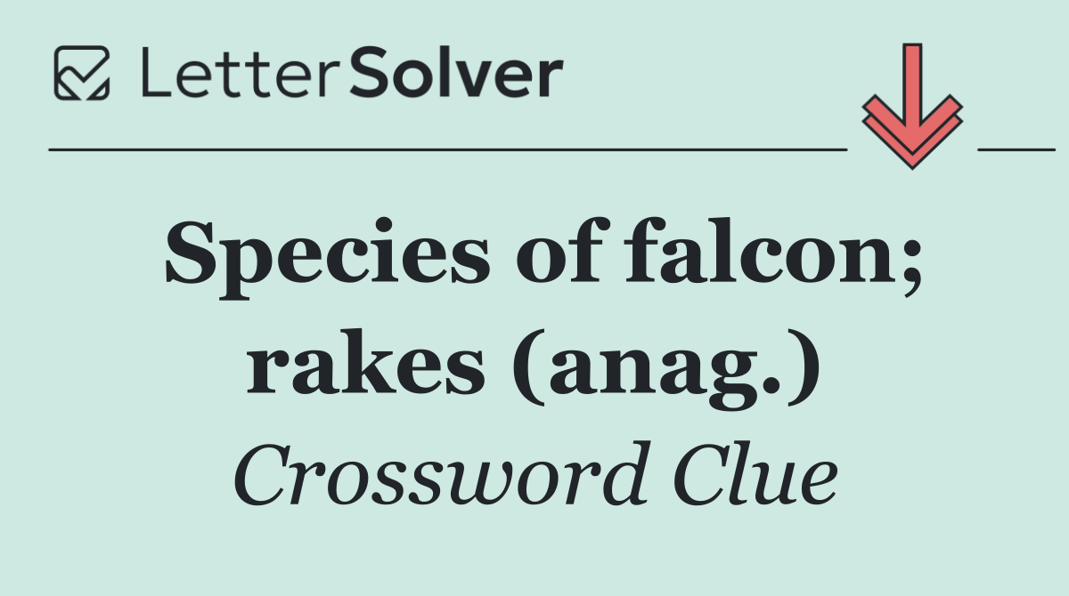 Species of falcon; rakes (anag.)