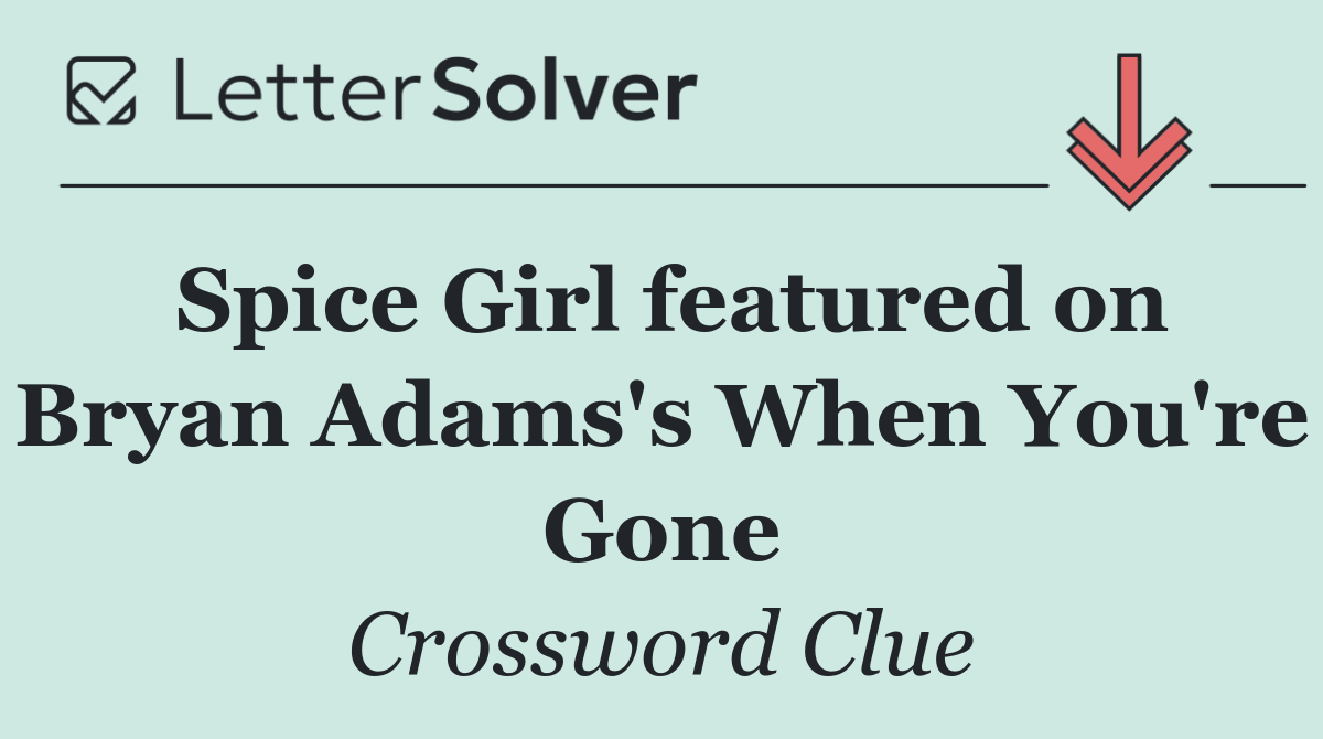 Spice Girl featured on Bryan Adams's When You're Gone