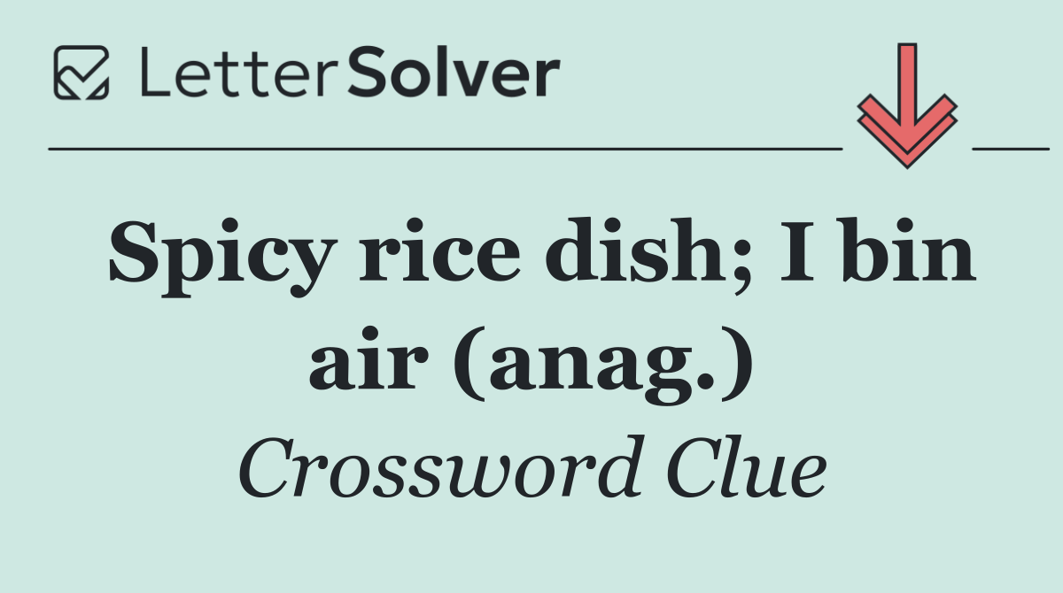 Spicy rice dish; I bin air (anag.)