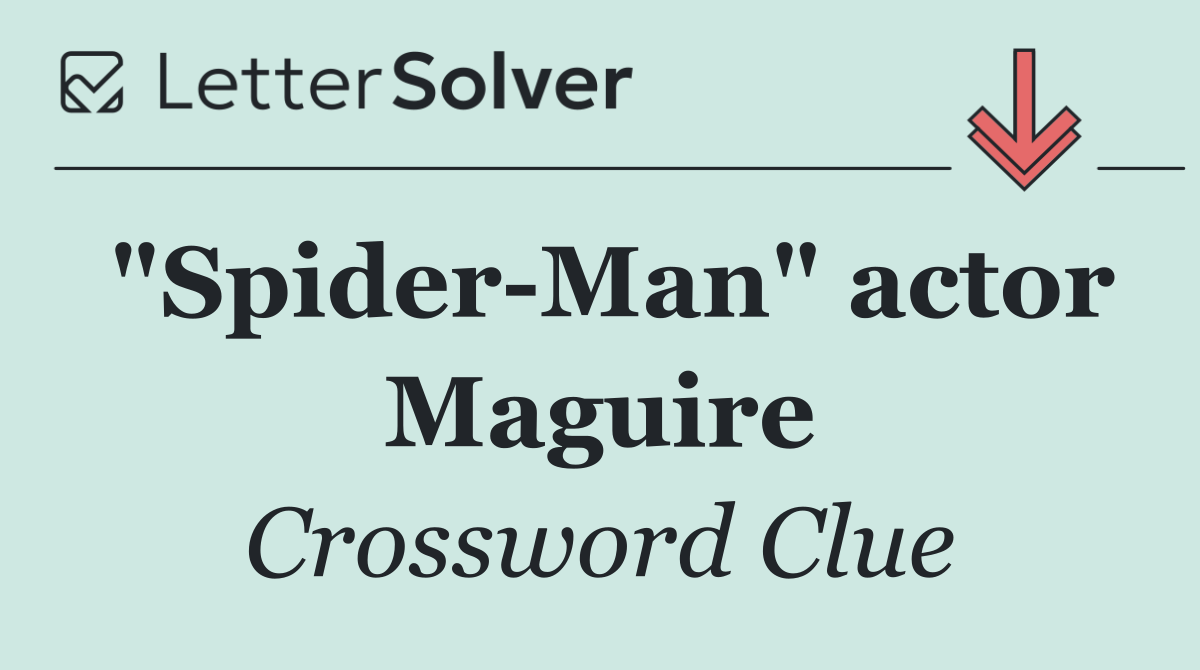 "Spider Man" actor Maguire