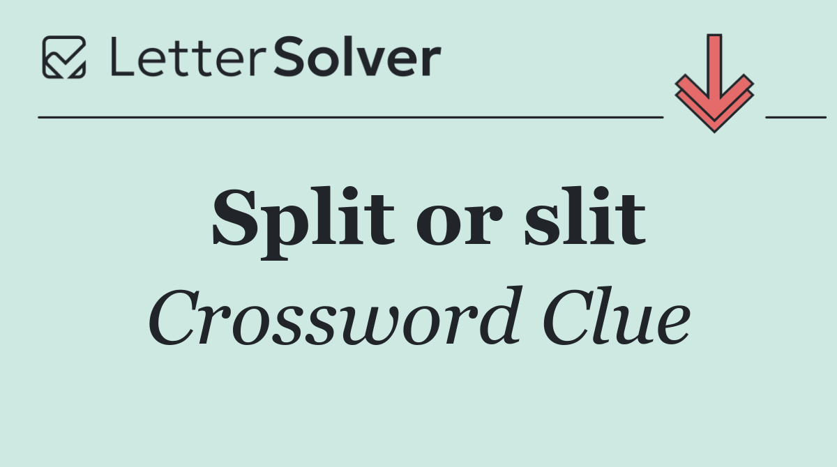 Split or slit