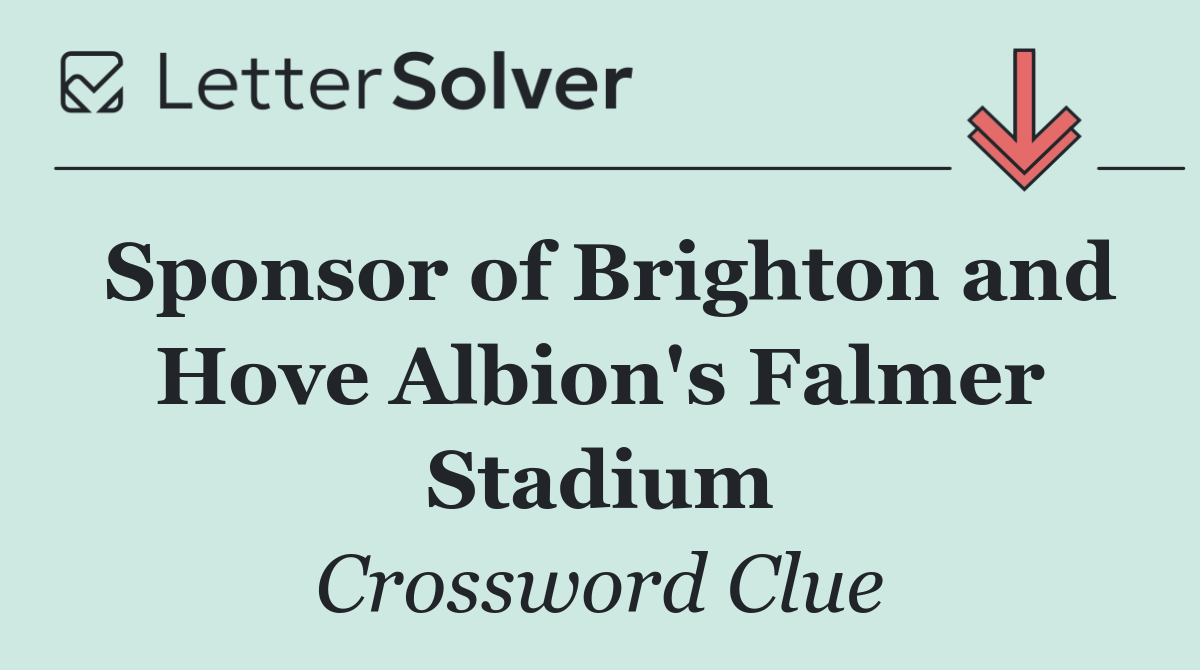 Sponsor of Brighton and Hove Albion's Falmer Stadium