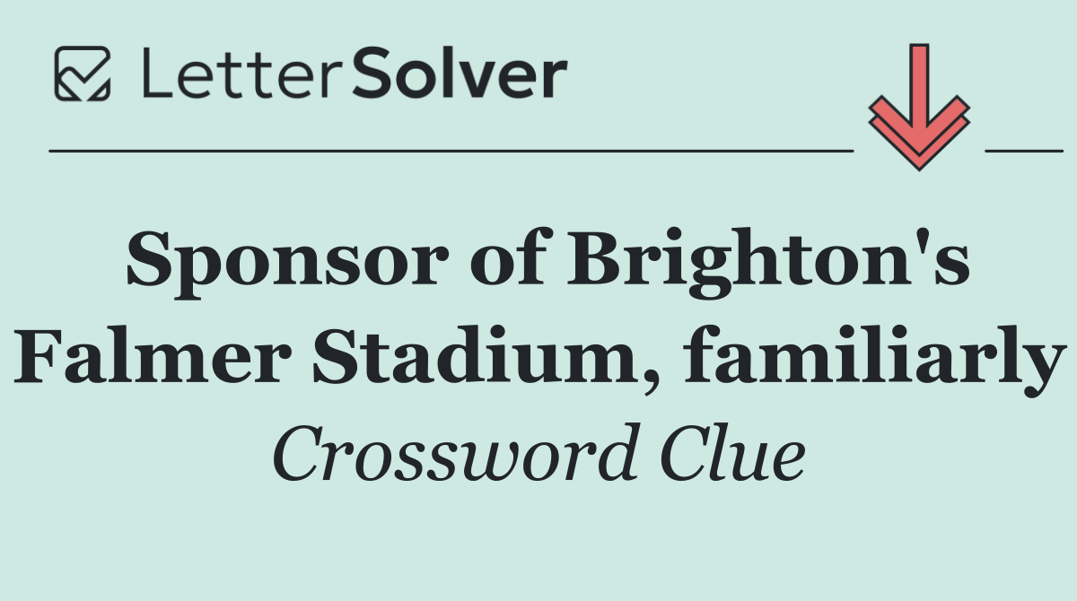 Sponsor of Brighton's Falmer Stadium, familiarly