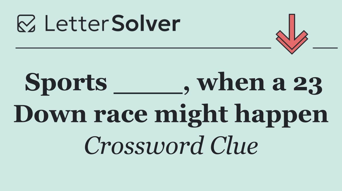 Sports ____, when a 23 Down race might happen