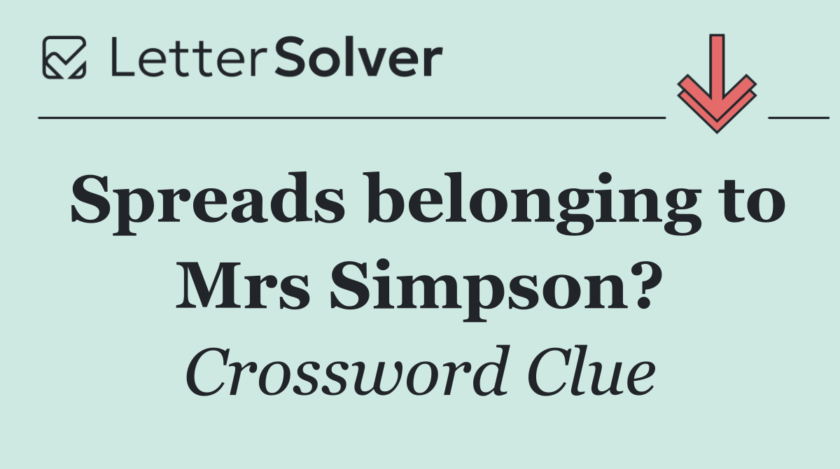 Spreads belonging to Mrs Simpson?