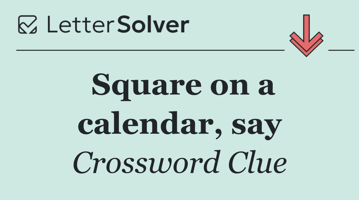Square on a calendar, say