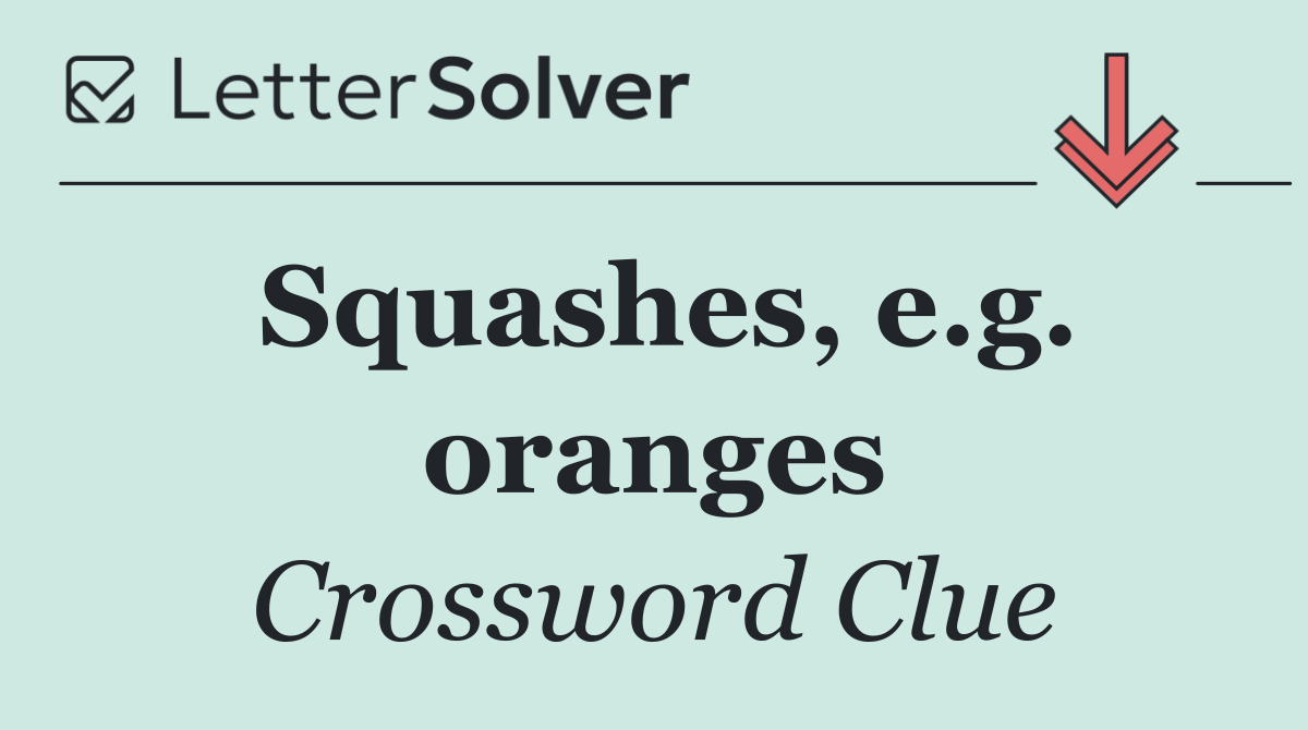 Squashes, e.g. oranges