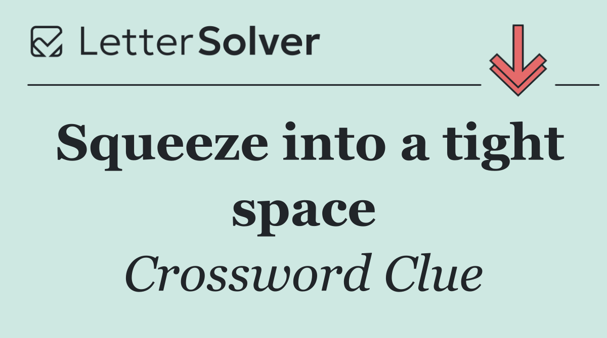 Squeeze into a tight space