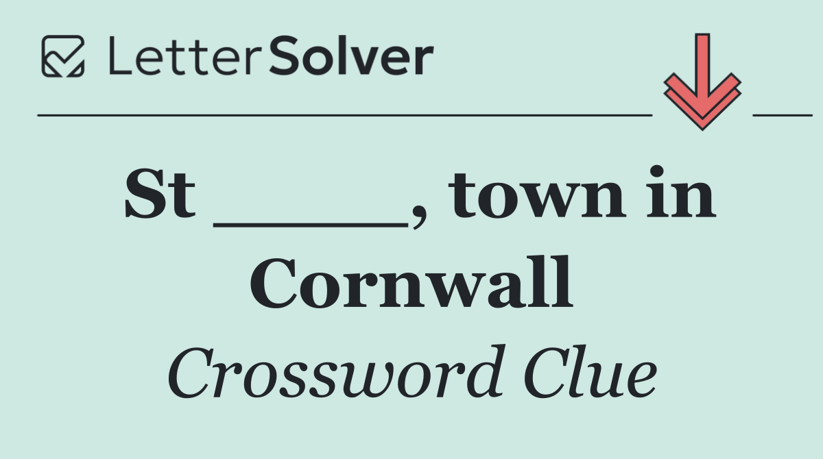 St ____, town in Cornwall