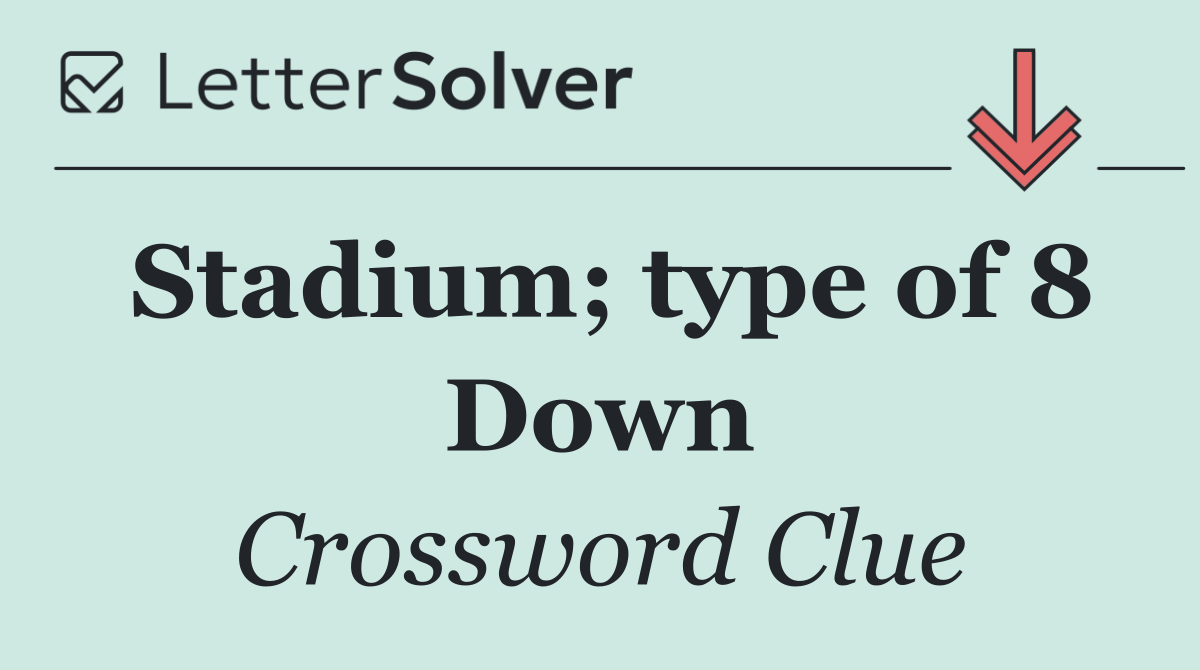 Stadium; type of 8 Down