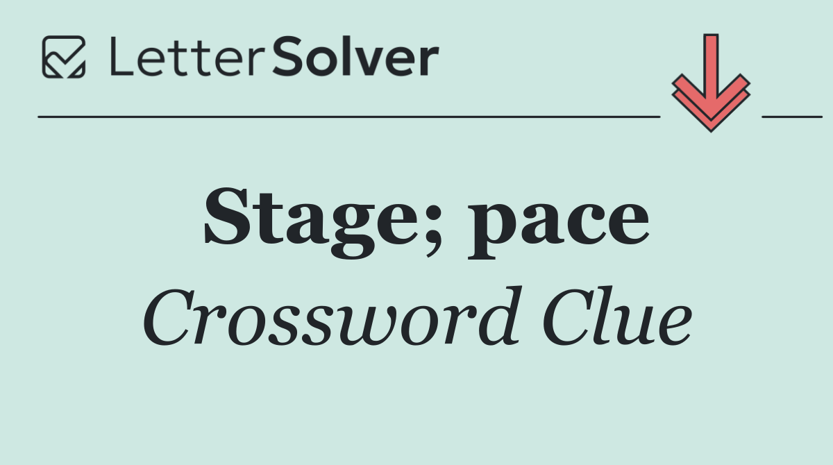 Stage; pace
