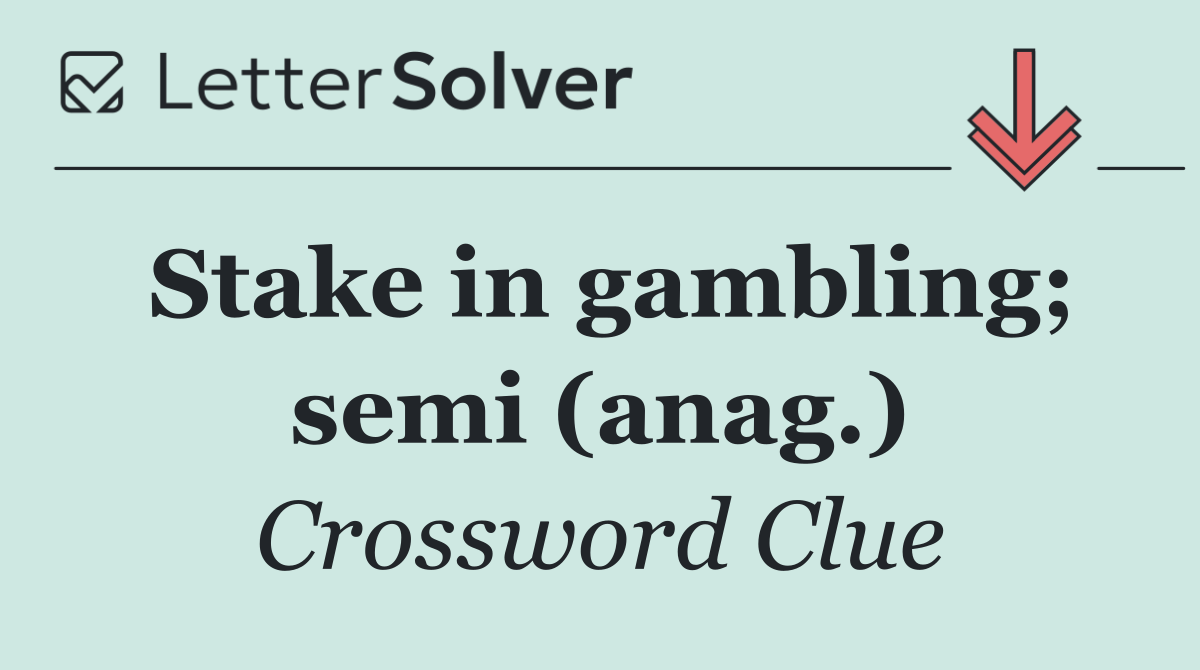 Stake in gambling; semi (anag.)
