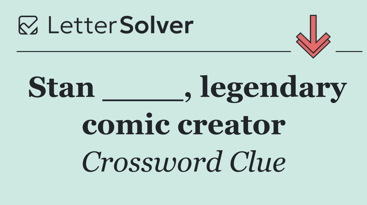 Stan ____, legendary comic creator