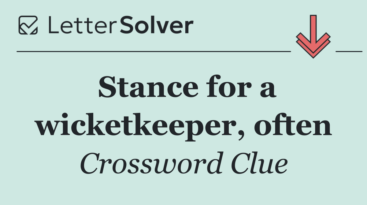 Stance for a wicketkeeper, often