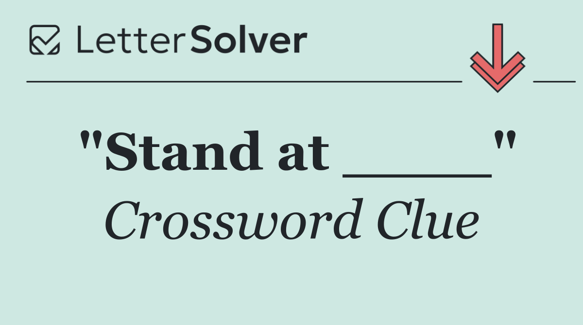 "Stand at ____"