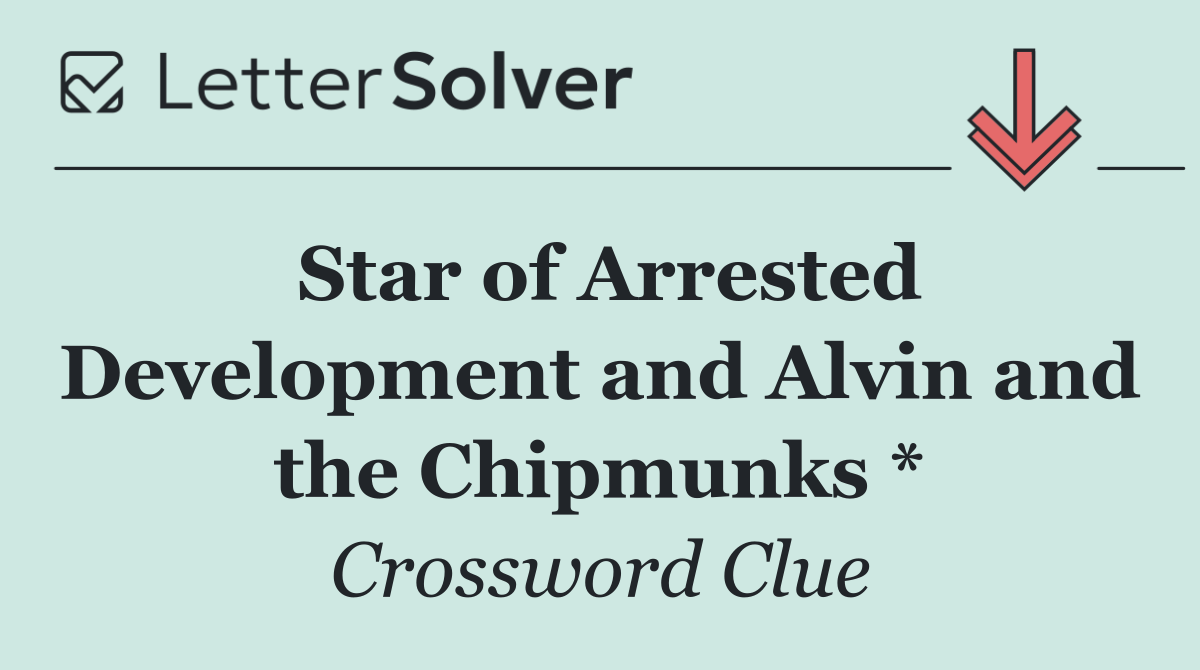 Star of Arrested Development and Alvin and the Chipmunks *