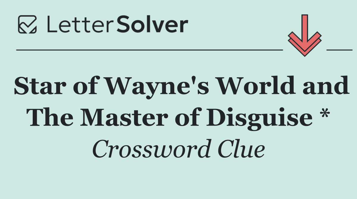Star of Wayne's World and The Master of Disguise *