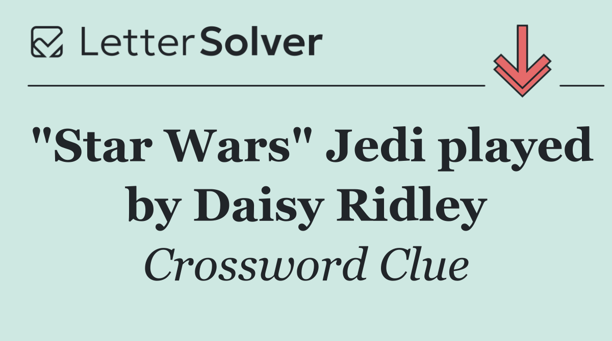 "Star Wars" Jedi played by Daisy Ridley