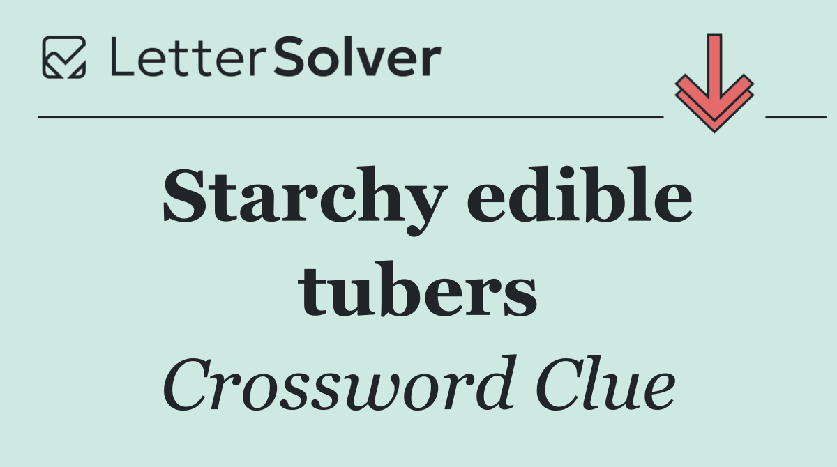 Starchy edible tubers