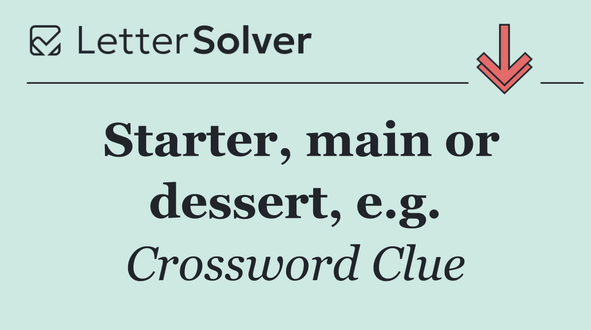 Starter, main or dessert, e.g.