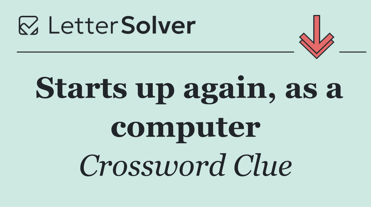 Starts up again, as a computer