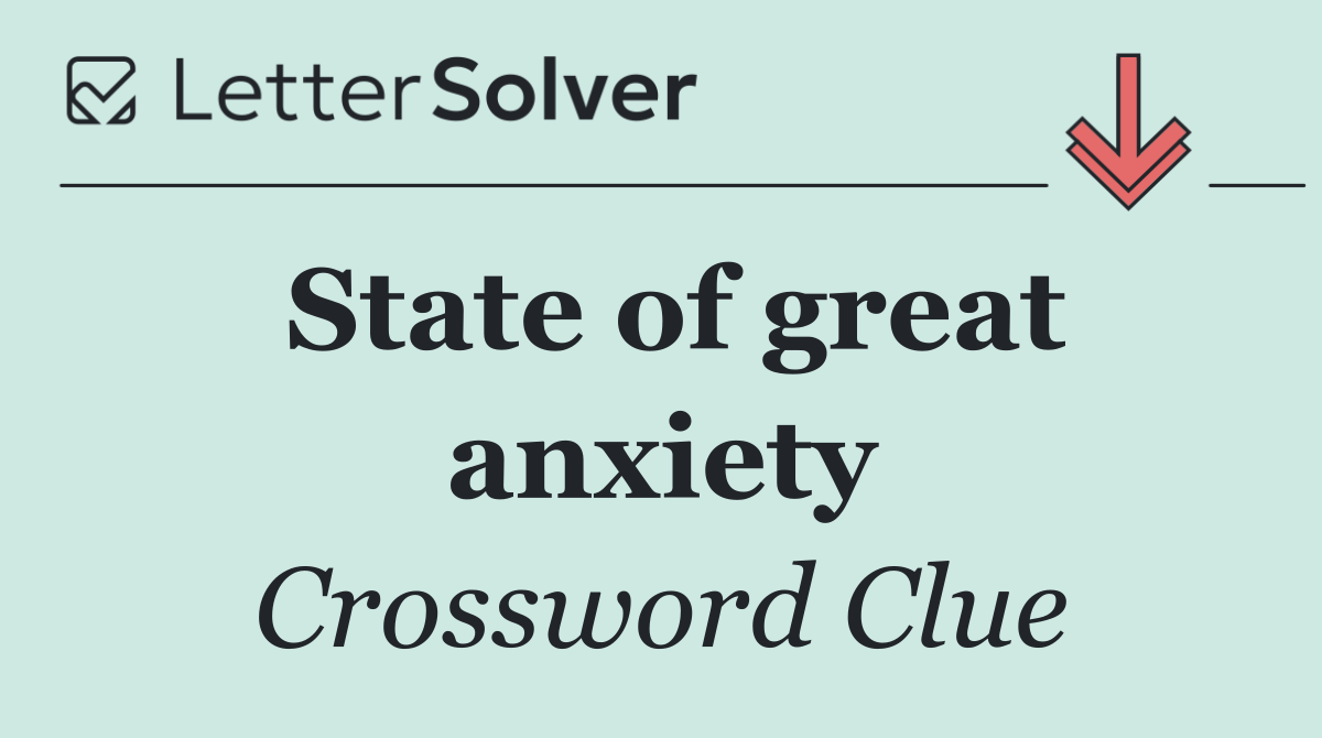 State of great anxiety